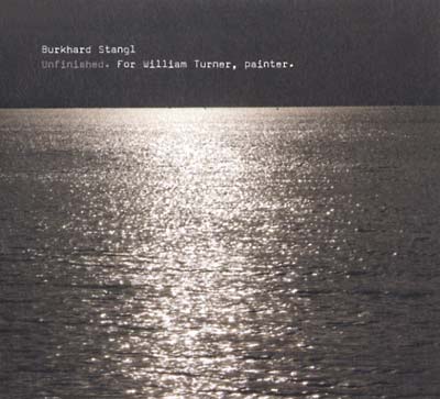 BURKHARD STANGL - Unfinished. For William Turner, Painter | CD