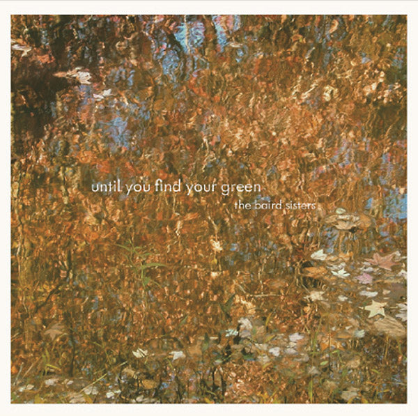 THE BAIRD SISTERS - Until You Find Your Green | Vinyl