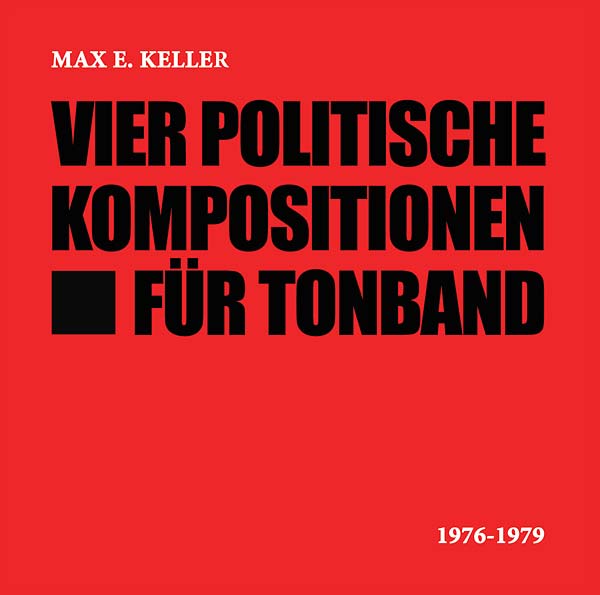 MAX E. KELLER - Vier Politische Kompositionen Für Tonband | CD