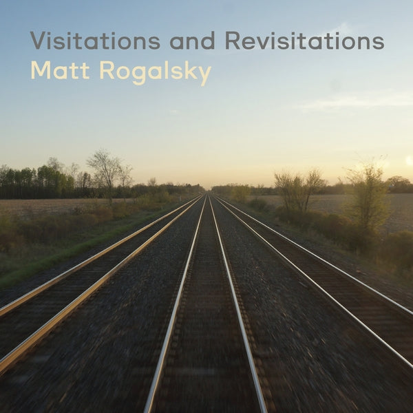 Matt Rogalsky - Visitations And Revisitations | CD