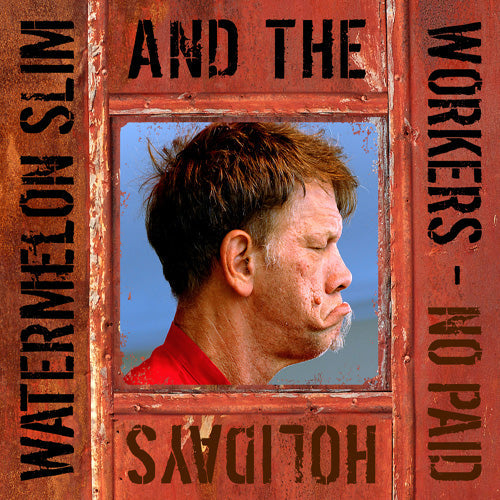 Watermelon Slim & The Workers - No Paid Holidays | CD