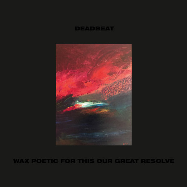 DEADBEAT - Wax Poetic For This Our Great Resolve | CD