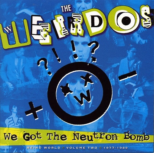 THE WEIRDOS - Weird World Vol. 2 1977-1989: We Got The Neutron Bomb | Vinyl