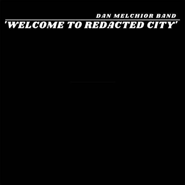 DAN MELCHIOR BAND - Welcome To Redacted City | Vinyl