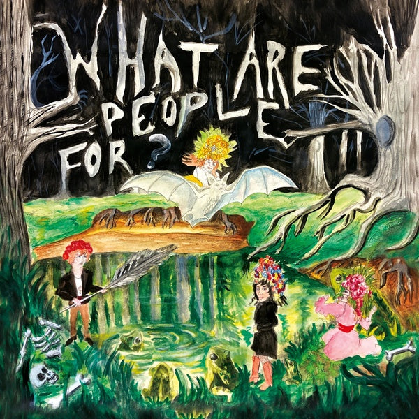 WHAT ARE PEOPLE FOR? - What Are People For? | Vinyl
