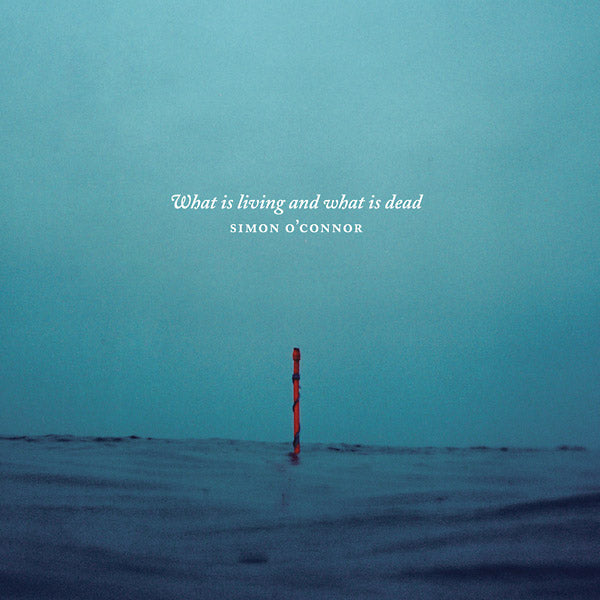 SIMON O'CONNOR - What Is Living And What Is Dead | CD