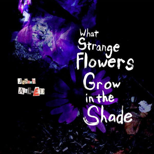 JOSEPH ALLRED - What Strange Flowers Grow in the Shade | Vinyl