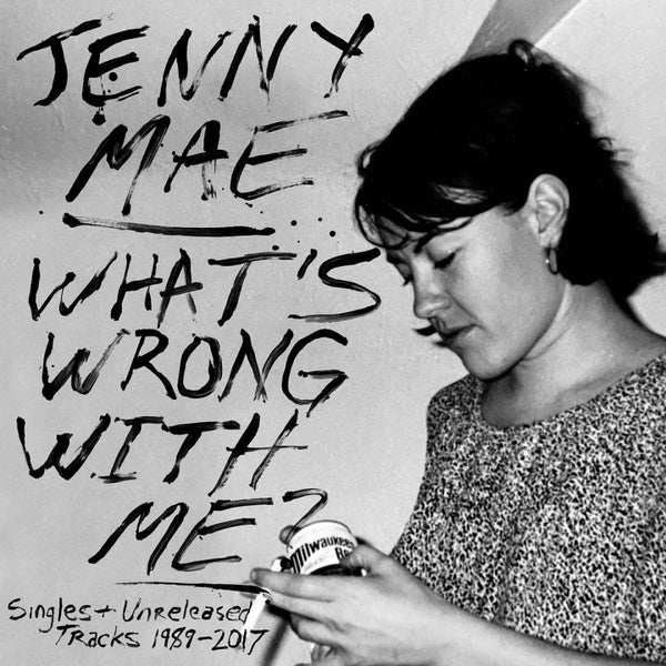 JENNY MAE - What's Wrong With Me: Singles and Unreleased Tracks 1989-2017 | Vinyl