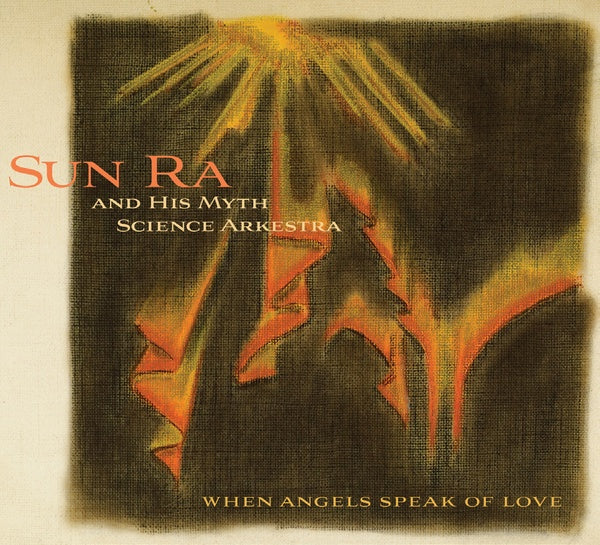 SUN RA AND HIS MYTH SCIENCE ARKESTRA - When Angels Speak of Love | CD