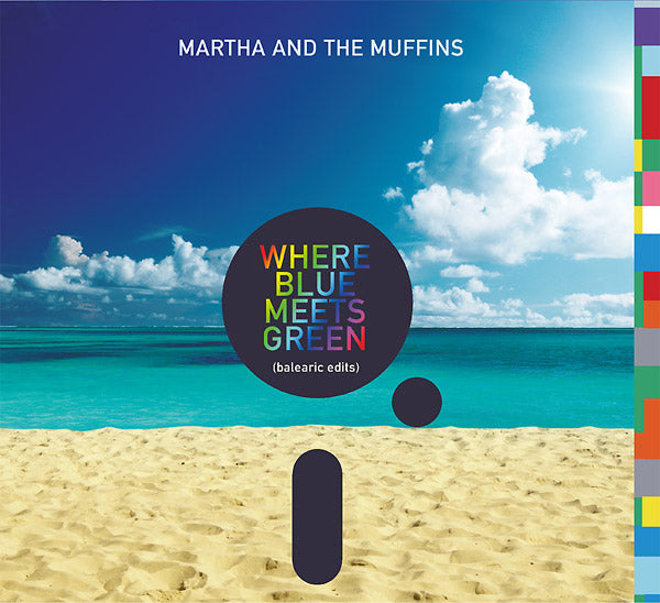 MARTHA AND THE MUFFINS - Where Blue Meets Green (Balearic Edits) | CD