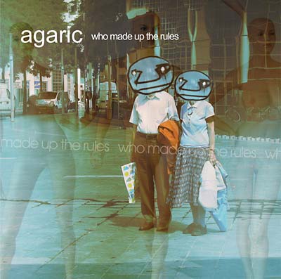 AGARIC - Who Made Up The Rules | CD