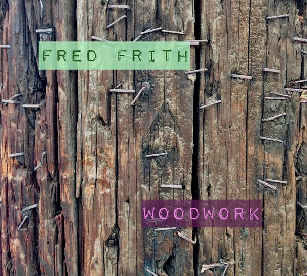 FRED FRITH - Woodwork/Live At Ateliers Claus | CD