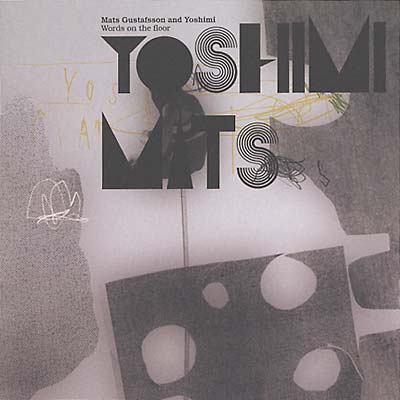 MATS GUSTAFSSON/YOSHIMI - Words on the Floor | CD