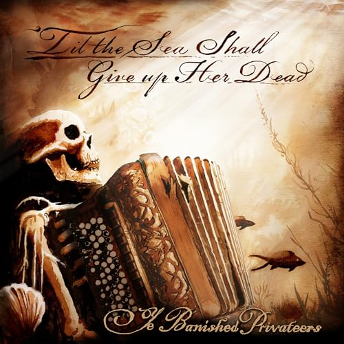 Ye Banished Privateers - Til The Sea Shall Give Up Her Dead | CD