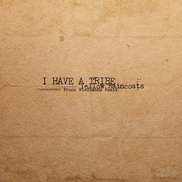 I HAVE A TRIBE - Yellow Raincoats (Frank Wiedemann Remix) | Vinyl