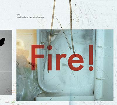 FIRE! - You Liked Me Five Minutes Ago | CD