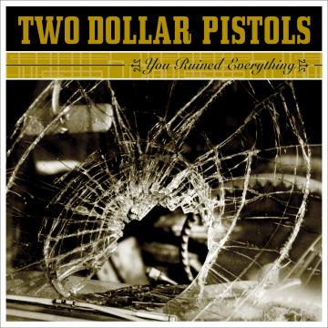 Two Dollar Pistols - You Ruined Everything | CD