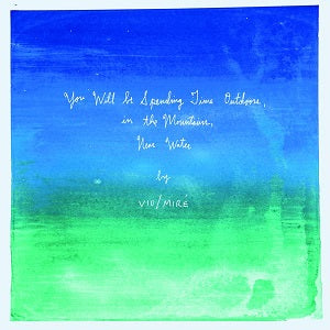 Vio/Mire - You Will Be Spending Time Outdoors, in the Mountains, Near Water | CD