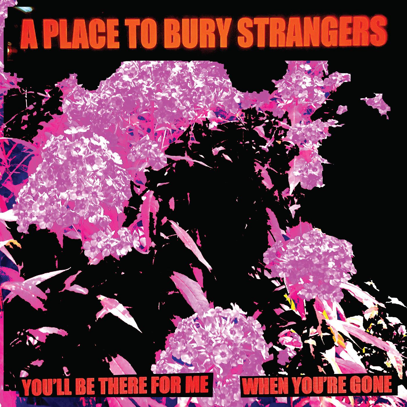 A Place To Bury Strangers | You'll Be There For Me/When You're Gone (WHITE VINYL) | Vinyl