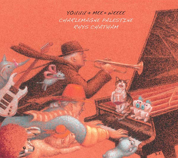 CHARLEMAGNE PALESTINE & RHYS CHATHAM - Youuu + Mee = Weee | CD