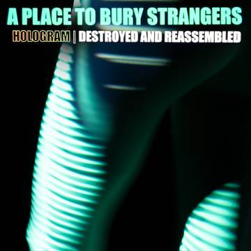 A Place To Bury Strangers | Hologram - Destroyed & Reassembled (Remix Album) (RSD 11/26/21) | Vinyl