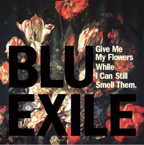 Blu & Exile | GIVE ME MY FLOWERS WHILE I CAN STILL SMELL THEM | Vinyl