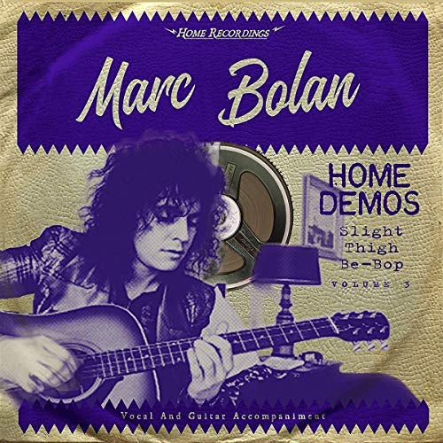 Marc Bolan | Slight Thigh Be-Bop (And Old Gumbo Jill):Home Demos Volume 3 | Vinyl