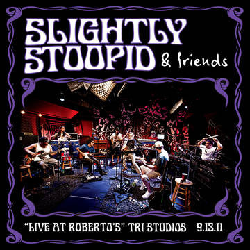 Slightly Stoopid & Friends | Live At Roberto's TRI Studios | Vinyl