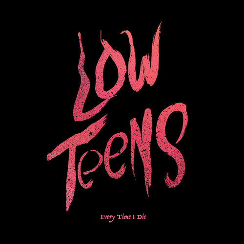 Every Time I Die | Low Teens (Black Vinyl, Digital Download Card) | Vinyl
