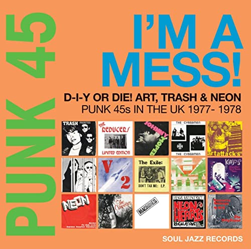 Soul Jazz Records presents | PUNK 45: I’m A Mess! D-I-Y Or Die! Art, Trash & Neon – Punk 45s In The UK 1977-78 | Vinyl